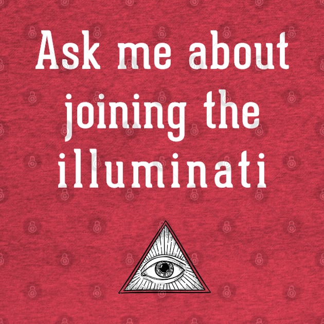 Ask me about joining the illuminati by BodinStreet